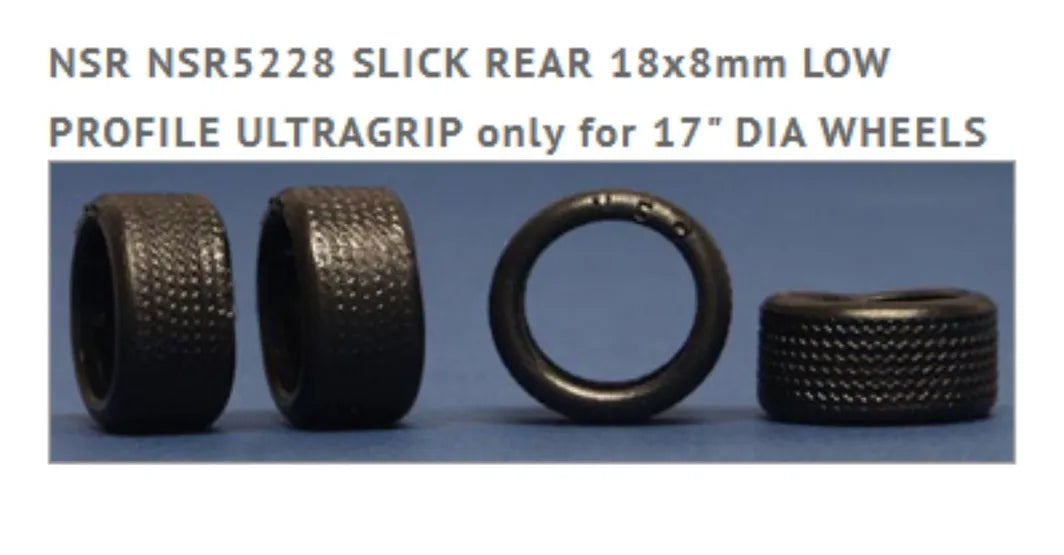 NSR 5228 SLICK REAR 18x8mm LOW PROFILE ULTRAGRIP for 17" DIA WHEELS 4pcs
